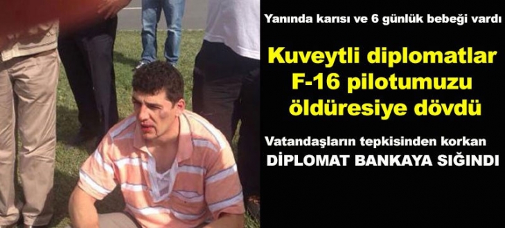 Kuveytli diplomatlar pilotumuzu öldüresiye dövdü!