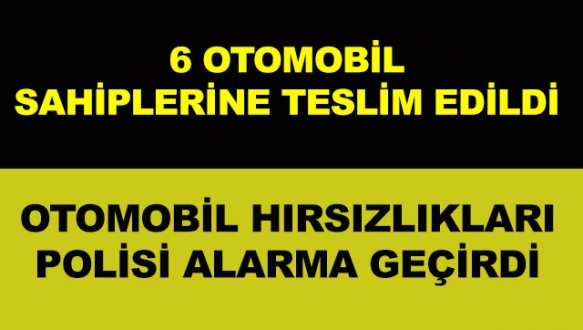 Polis çalıntı 6 otomobili sahiplerine teslim etti