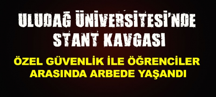 Uludağ Üniversitesi’nde stant kavgası Uludağ Üniversitesi’nde stant kavgası
