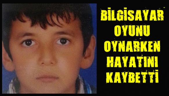 Bilgisayar oyunu oynarken hayatını kaybetti!