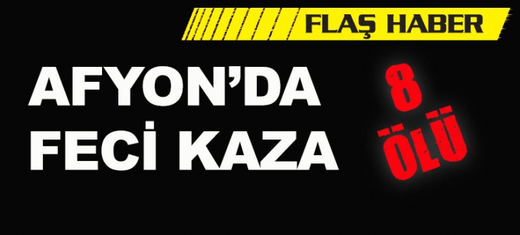 Afyon`da feci kaza: 8 üniversiteli öldü