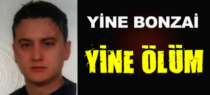 Gece bonzai içti, sabah öldü