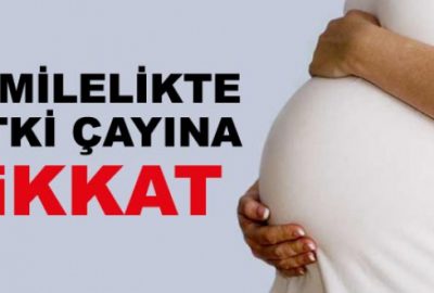 Hamilelikte bitki çayına dikkat!