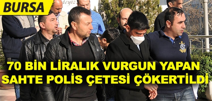 Bursa’da sahte polis çetesi çökertildi
