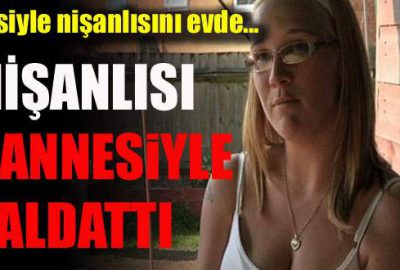 Sevgilisi annesiyle aldattı