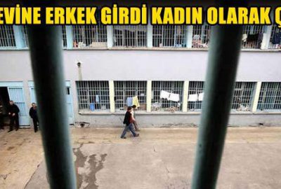 Cezaevine erkek girdi kadın çıktı!