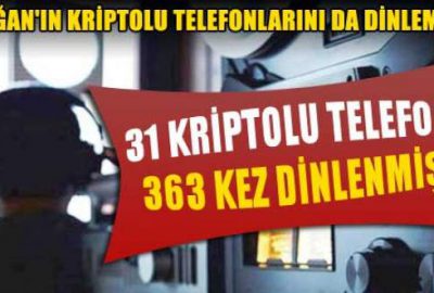 Erdoğan’ın kriptolu telefonları 55 kez dinlenmiş