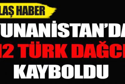 Yunanistan’da 12 Türk dağcı kayboldu!