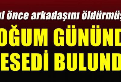Doğum gününde cesedi bulundu!