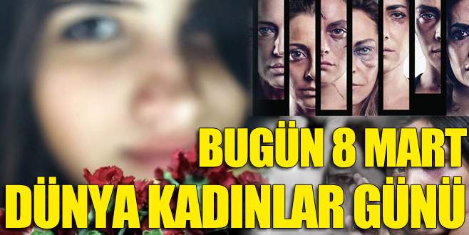 Bugün 8 Mart Dünya Kadınlar Günü