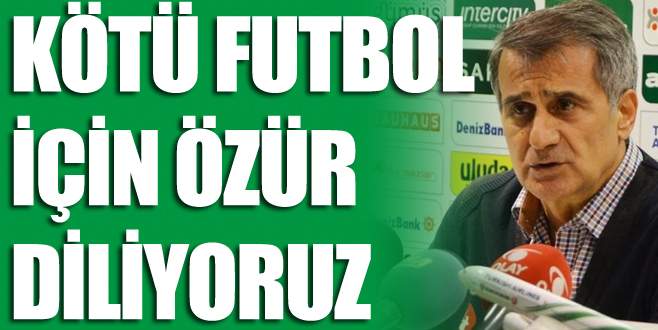 ‘Kötü futbol için özür diliyoruz’