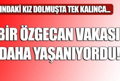 Adana'da bindiği dolmuşta kimse kalmayınca şoför tarafından darp edilip tecavüz