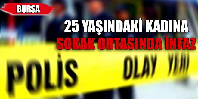 Bursa’da genç kadın sokak ortasında öldürüldü!