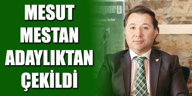 Mesut Mestan adaylıktan çekildi