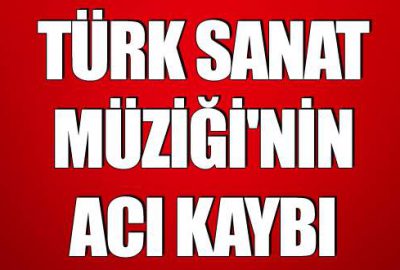 Usta sanatçı hayatını kaybetti