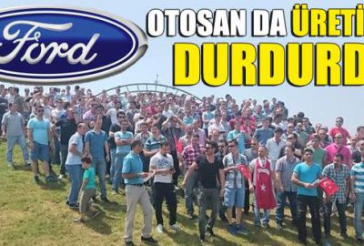 Ford Otosan üretimi durdurdu!