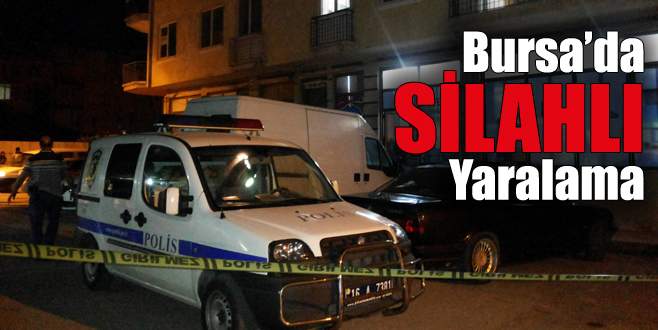 Bursa’da silahlı yaralama