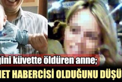 Bebeğini boğan anneden kan donduran ifadeler