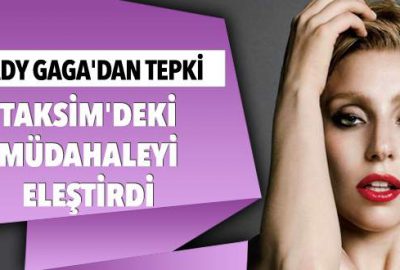 Lady Gaga’dan Taksim’deki müdahaleye Twitter’dan tepki