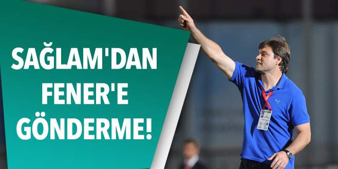 Sağlam’dan Fener’e gönderme!