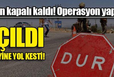 Yol açıldı, PKK yol kesti!
