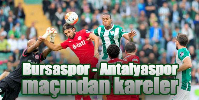 Bursaspor – Antalyaspor maçından kareler