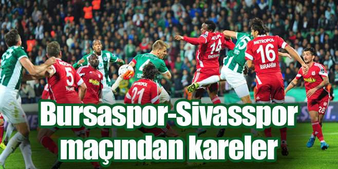 Bursaspor – Sivasspor maçından kareler