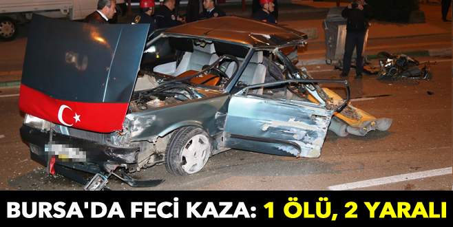 Bursa’da feci kaza: 1 ölü, 2 yaralı