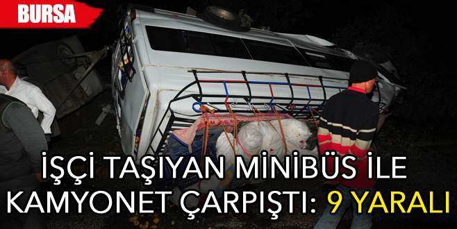 Bursa’da işçi taşıtan minibüs ile kamyonet çarpıştı!