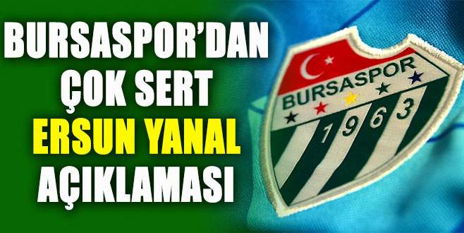 Bursaspor’dan çok sert Ersun Yanal açıklaması