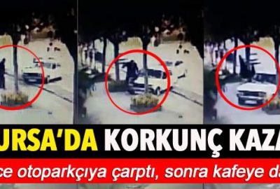 Bursa’da korkunç kaza