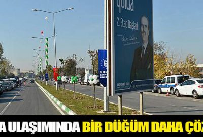 Bursa ulaşımında bir düğüm daha çözüldü