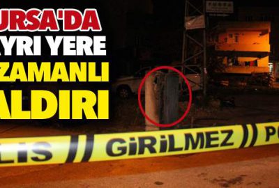 Bursa’da eş zamanlı saldırılar!