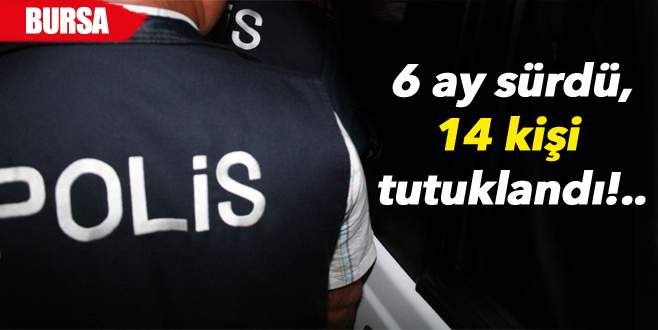 6 ay süren uyuşturucu operasyonunda 14 kişi tutuklandı