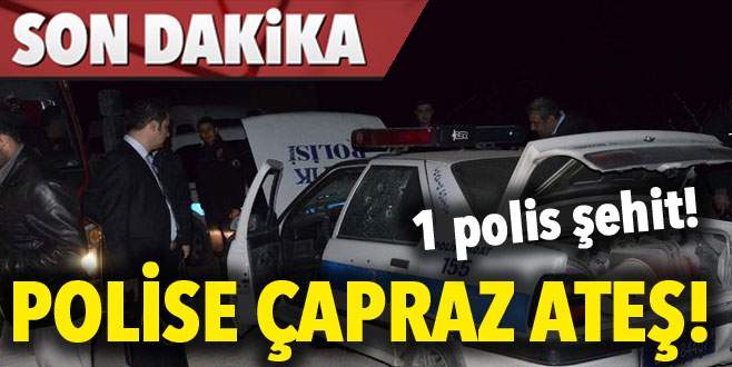 Polise çapraz ateş: 1 şehit, 1 yaralı!