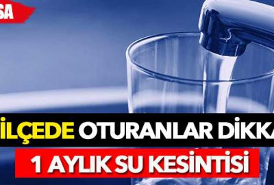 Bursa’da 1 aylık su kesintisi