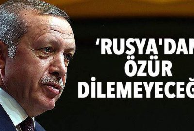 Erdoğan: Rusya’dan özür dilemeyeceğiz
