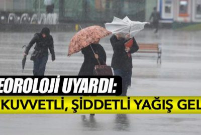 Meteoroloji: Çok kuvvetli, şiddetli yağış geliyor