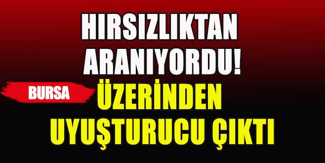 Hırsızın üzerinden uyuşturucu çıktı