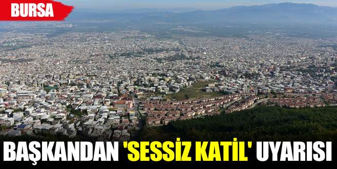 Başkandan ‘sessiz katil’ uyarısı