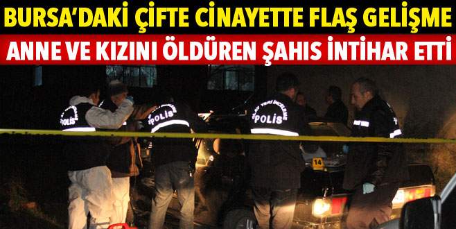 Anne ve kızını öldüren şahıs intihar etti