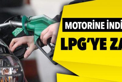 Motorine indirim, LPG’ye zam