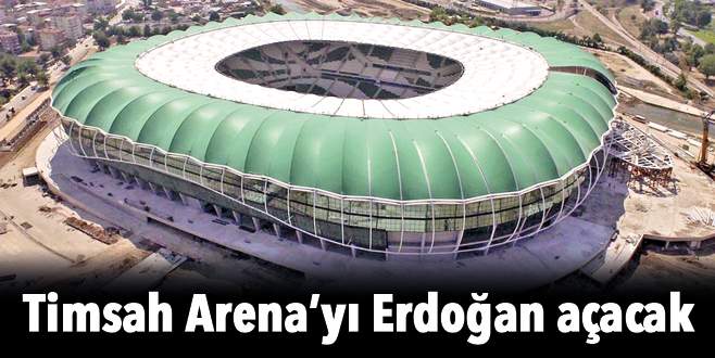 Timsah Arena’yı Erdoğan açacak