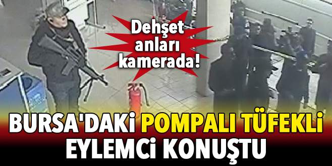 Bursa’daki pompalı tüfekli eylemci konuştu