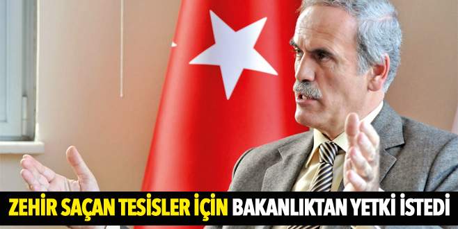 Altepe, zehir saçan tesisler için bakanlıktan yetki istedi