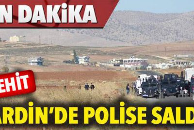 Mardin’de polise saldırı: 1 şehit!