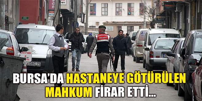 Hastaneye götürülen mahkum firar etti