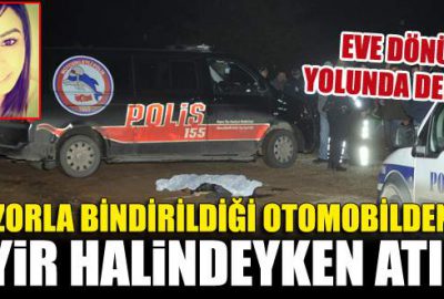 17 yaşındaki kızı arabadan atıp öldürdüler
