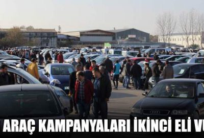 Sıfır araç kampanyaları ikinci eli vurdu