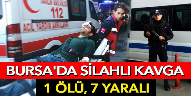 Bursa’da silahlı kavga: 1 ölü, 7 yaralı